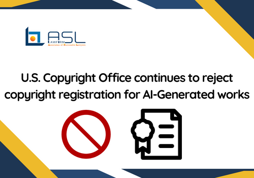 U.S. Copyright Office continues to reject copyright registration for AI-Generated works