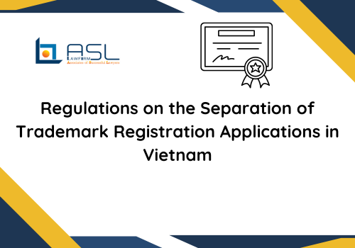 Regulations on the Separation of Trademark Registration Applications in Vietnam