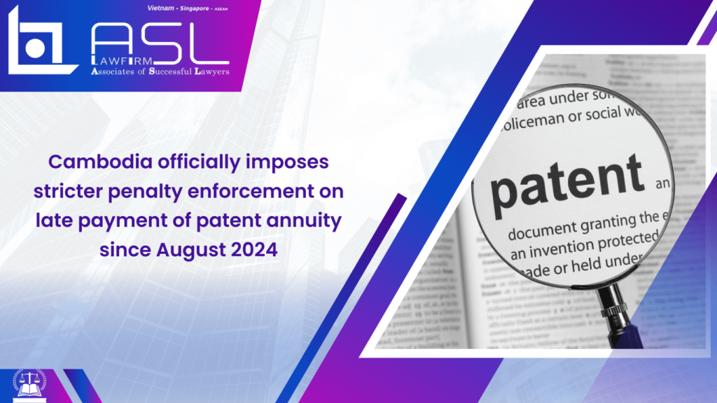 Cambodia officially imposes stricter penalty enforcement on late payment of patent annuity ,Cambodia officially imposes stricter penalty enforcement on late payment of patent annuity since August 2024 ,    Cambodia imposes stricter penalty enforcement on late payment of patent annuity since August 2024    , Cambodia's stricter penalty enforcement on late payment of patent annuity since August 2024    ,